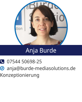   07544 50698-25   anja@burde-mediasolutions.de Konzeptionierung  Anja Burde